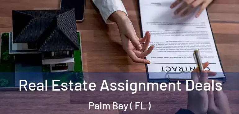Real Estate Assignment Deals Palm Bay ( FL )