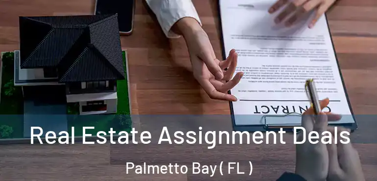  Real Estate Assignment Deals Palmetto Bay ( FL )