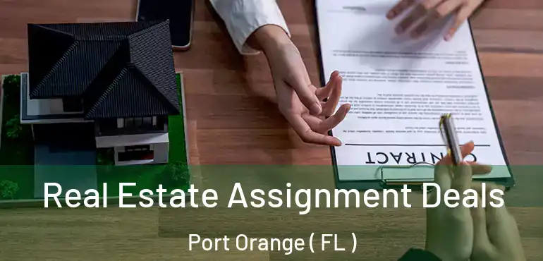  Real Estate Assignment Deals Port Orange ( FL )