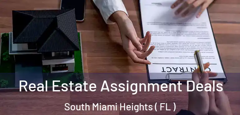  Real Estate Assignment Deals South Miami Heights ( FL )