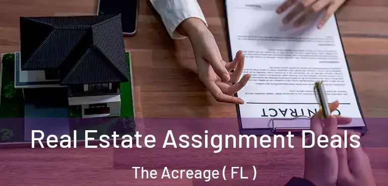  Real Estate Assignment Deals The Acreage ( FL )
