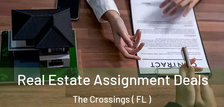  Real Estate Assignment Deals The Crossings ( FL )
