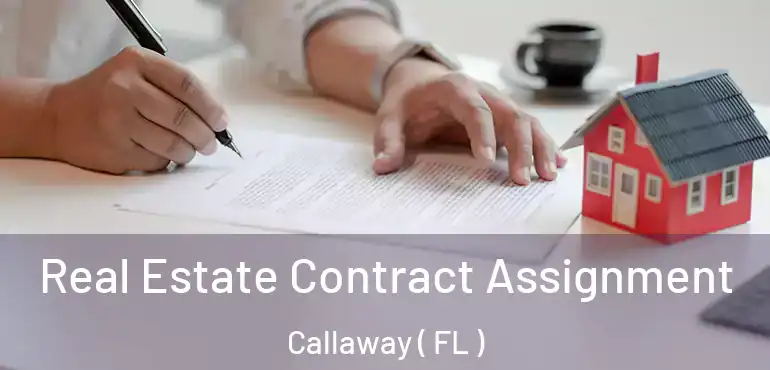  Real Estate Contract Assignment Callaway ( FL )