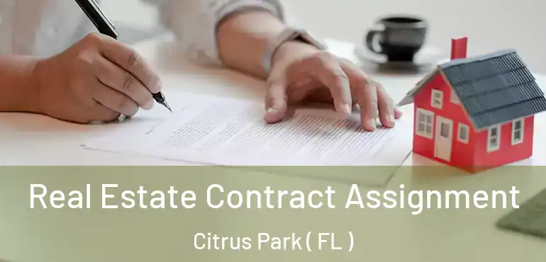  Real Estate Contract Assignment Citrus Park ( FL )