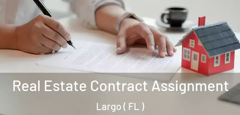  Real Estate Contract Assignment Largo ( FL )