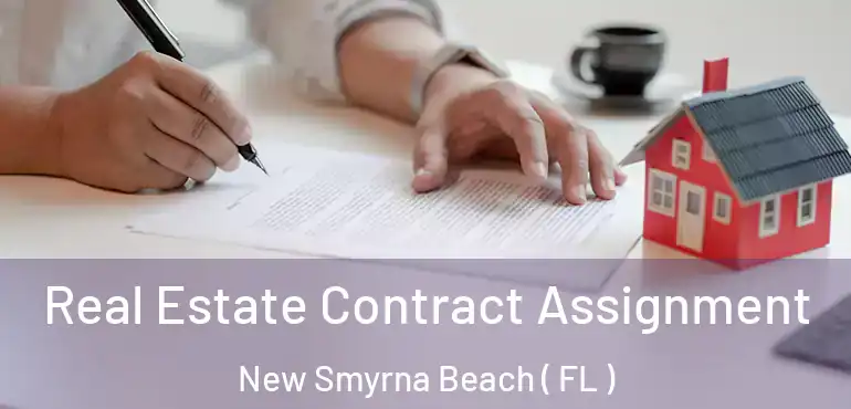 Real Estate Contract Assignment New Smyrna Beach ( FL )