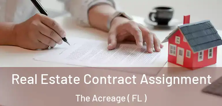  Real Estate Contract Assignment The Acreage ( FL )