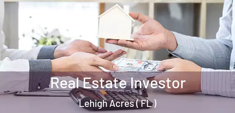  Real Estate Investor Lehigh Acres ( FL )