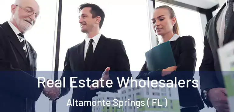  Real Estate Wholesalers Altamonte Springs ( FL )