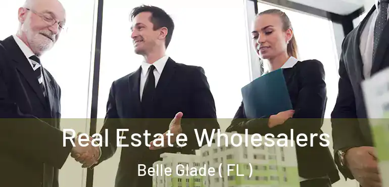  Real Estate Wholesalers Belle Glade ( FL )