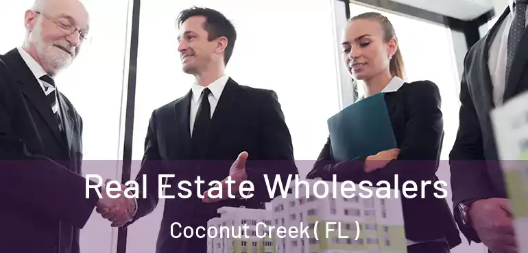  Real Estate Wholesalers Coconut Creek ( FL )