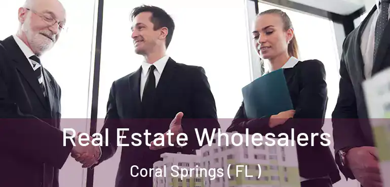  Real Estate Wholesalers Coral Springs ( FL )
