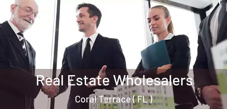  Real Estate Wholesalers Coral Terrace ( FL )