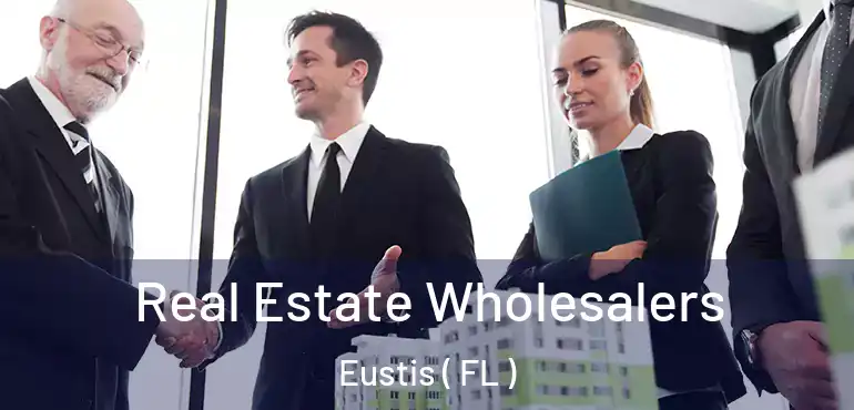  Real Estate Wholesalers Eustis ( FL )