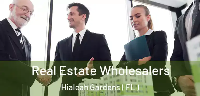  Real Estate Wholesalers Hialeah Gardens ( FL )
