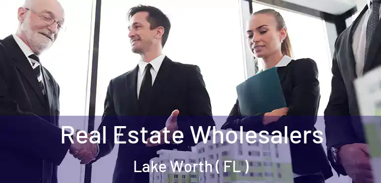  Real Estate Wholesalers Lake Worth ( FL )