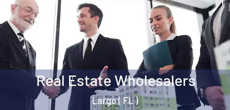  Real Estate Wholesalers Largo ( FL )