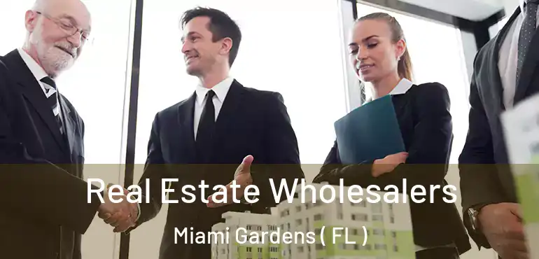  Real Estate Wholesalers Miami Gardens ( FL )