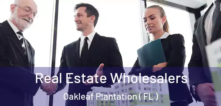  Real Estate Wholesalers Oakleaf Plantation ( FL )