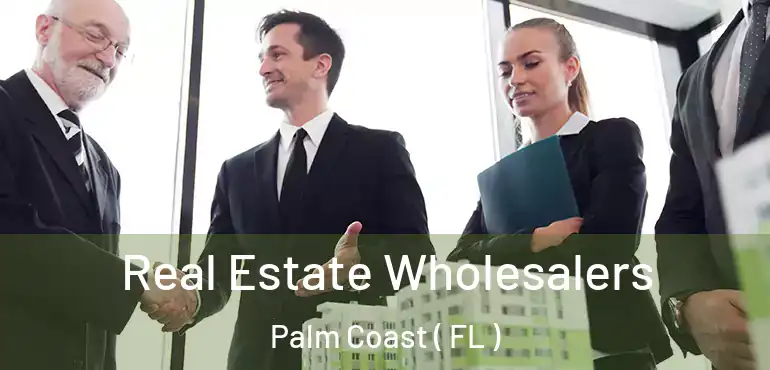  Real Estate Wholesalers Palm Coast ( FL )