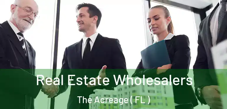  Real Estate Wholesalers The Acreage ( FL )
