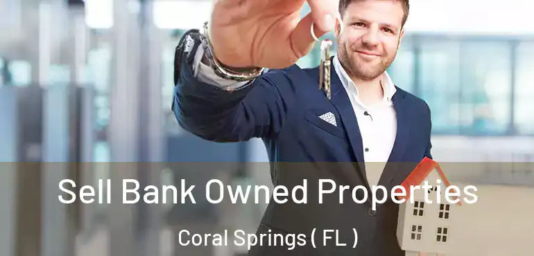  Sell Bank Owned Properties Coral Springs ( FL )