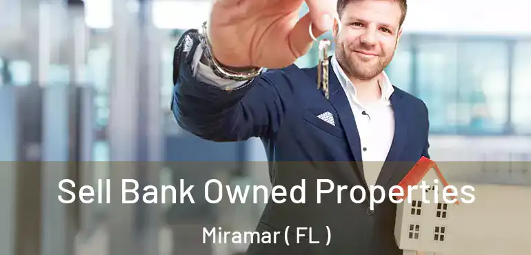  Sell Bank Owned Properties Miramar ( FL )