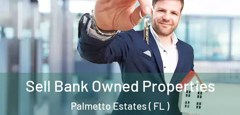  Sell Bank Owned Properties Palmetto Estates ( FL )