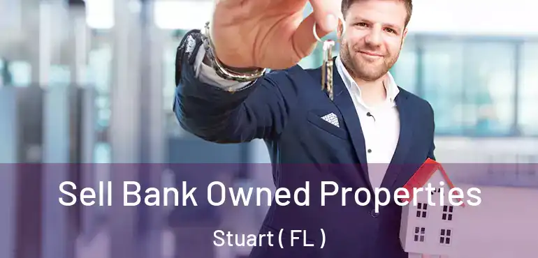  Sell Bank Owned Properties Stuart ( FL )