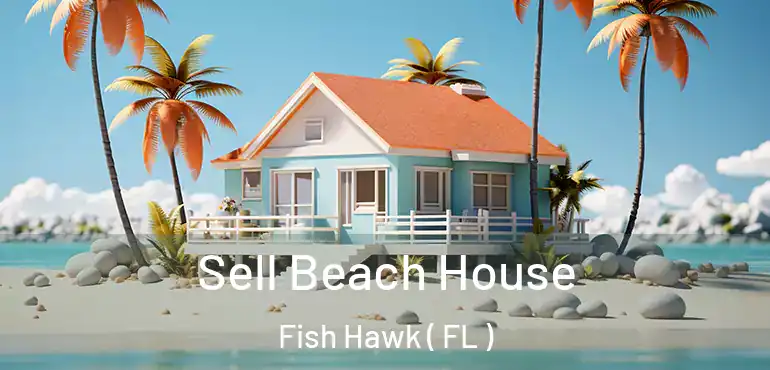  Sell Beach House Fish Hawk ( FL )