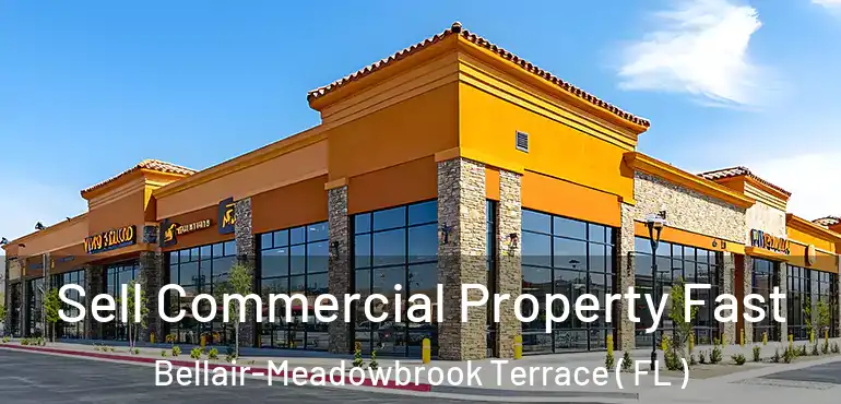  Sell Commercial Property Fast Bellair-Meadowbrook Terrace ( FL )