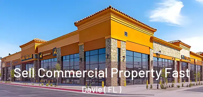  Sell Commercial Property Fast Davie ( FL )