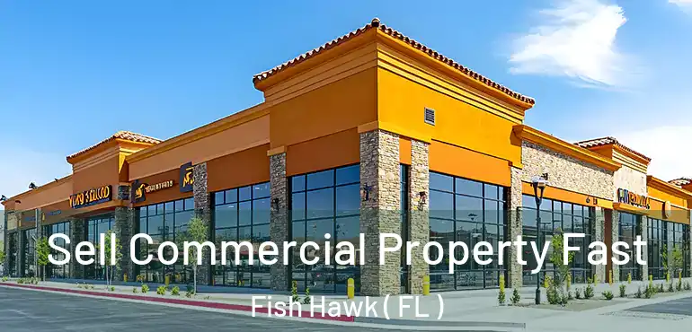  Sell Commercial Property Fast Fish Hawk ( FL )