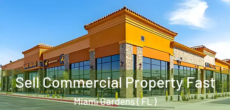  Sell Commercial Property Fast Miami Gardens ( FL )