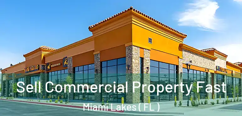 Sell Commercial Property Fast Miami Lakes ( FL )