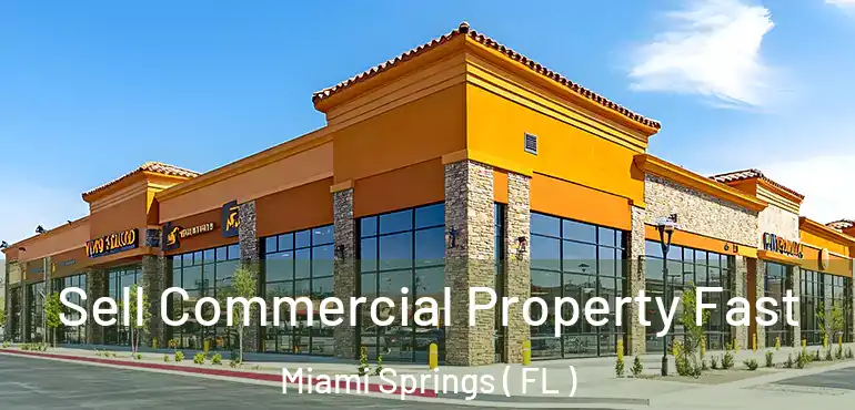  Sell Commercial Property Fast Miami Springs ( FL )