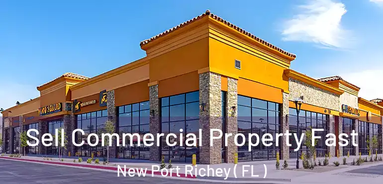  Sell Commercial Property Fast New Port Richey ( FL )