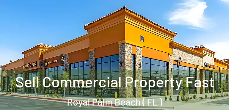  Sell Commercial Property Fast Royal Palm Beach ( FL )