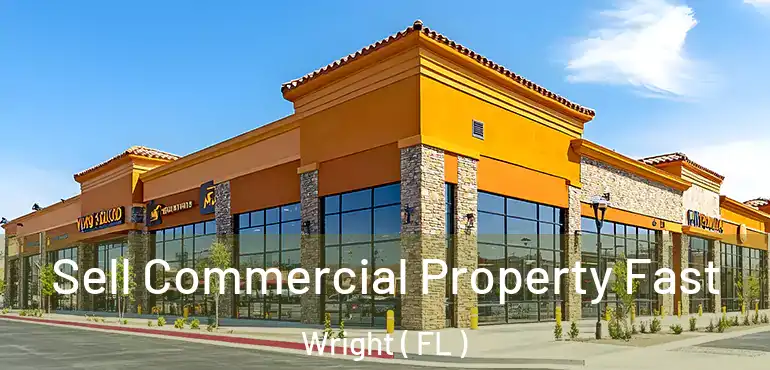 Sell Commercial Property Fast Wright ( FL )