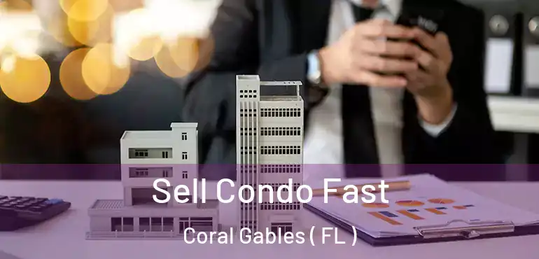  Sell Condo Fast Coral Gables ( FL )