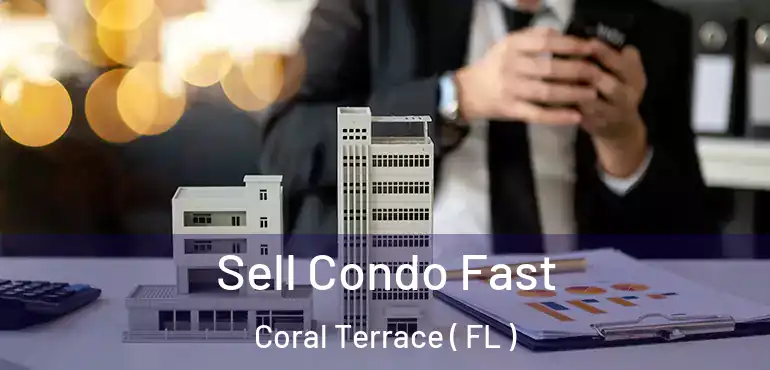  Sell Condo Fast Coral Terrace ( FL )