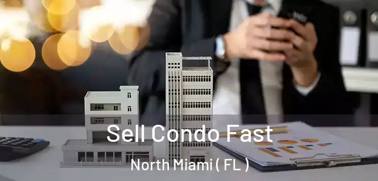  Sell Condo Fast North Miami ( FL )