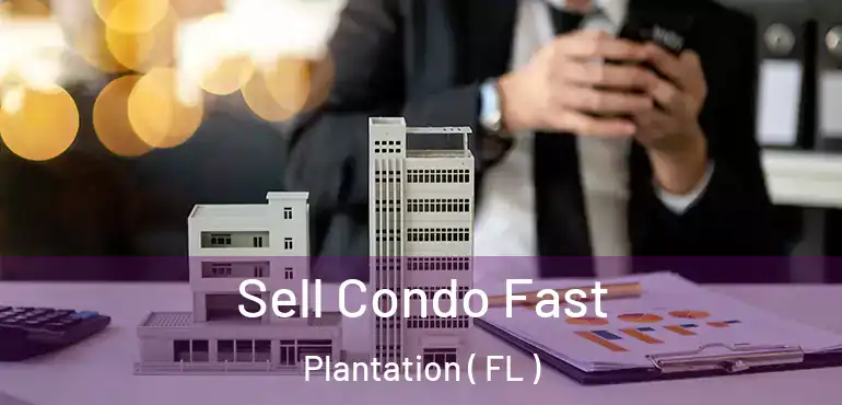  Sell Condo Fast Plantation ( FL )