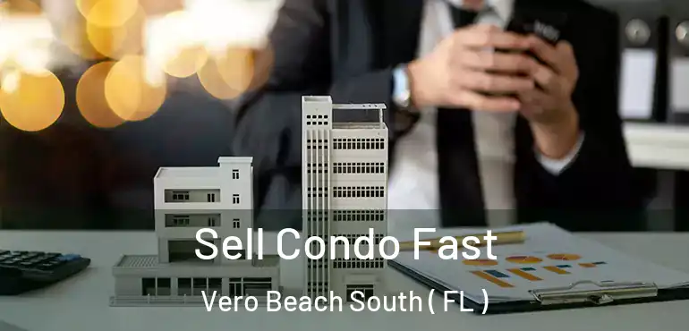 Sell Condo Fast Vero Beach South ( FL )