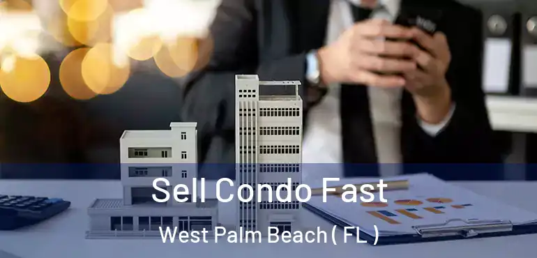  Sell Condo Fast West Palm Beach ( FL )