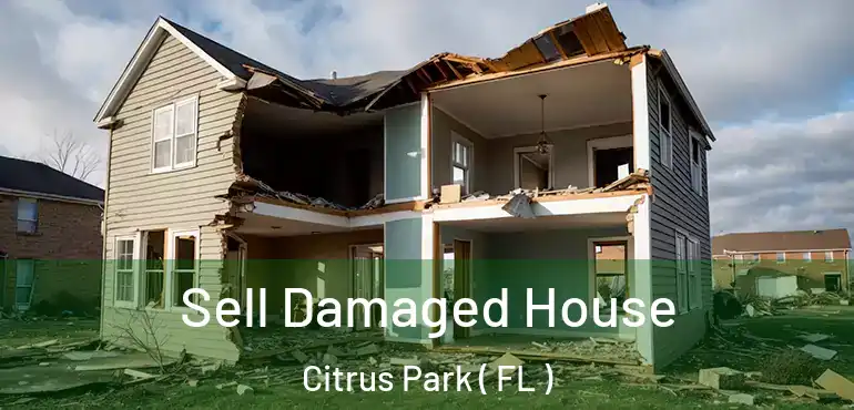 Sell Damaged House Citrus Park ( FL )
