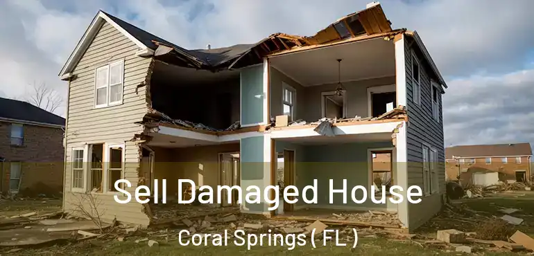  Sell Damaged House Coral Springs ( FL )