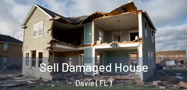  Sell Damaged House Davie ( FL )
