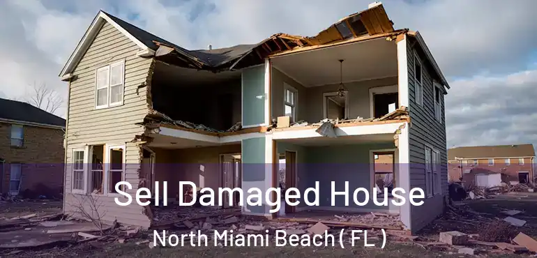  Sell Damaged House North Miami Beach ( FL )