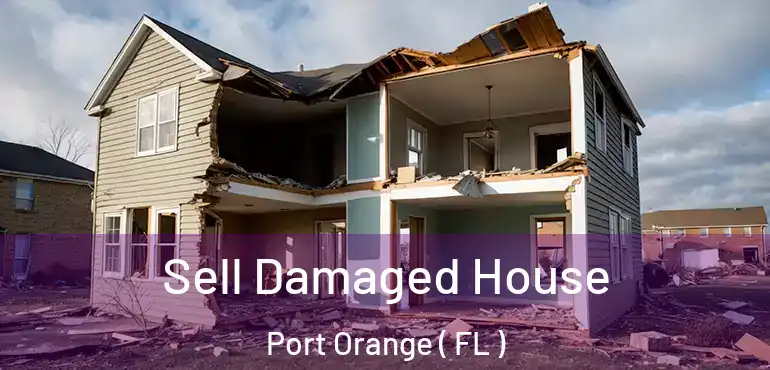 Sell Damaged House Port Orange ( FL )
